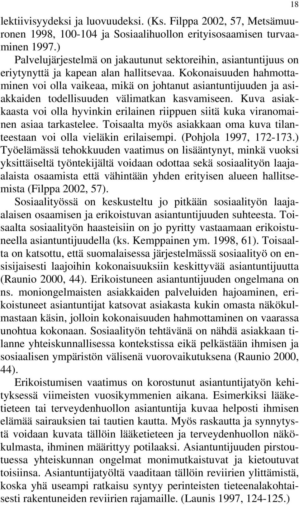 Kokonaisuuden hahmottaminen voi olla vaikeaa, mikä on johtanut asiantuntijuuden ja asiakkaiden todellisuuden välimatkan kasvamiseen.