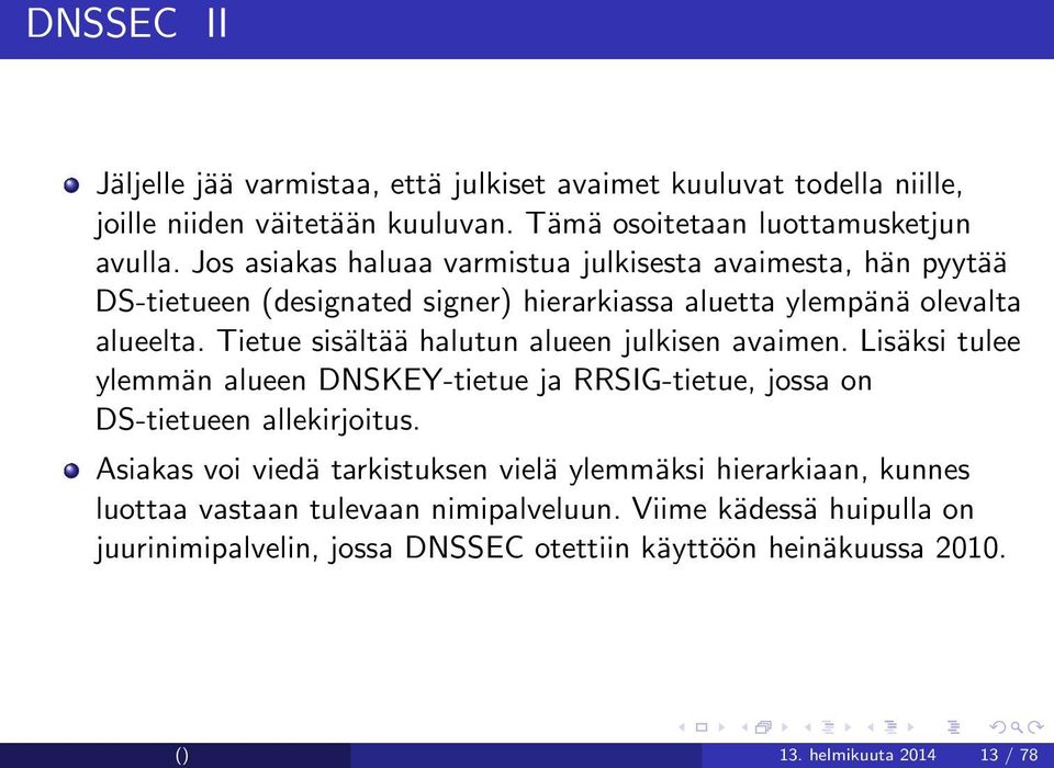 Tietue sisältää halutun alueen julkisen avaimen. Lisäksi tulee ylemmän alueen DNSKEY-tietue ja RRSIG-tietue, jossa on DS-tietueen allekirjoitus.