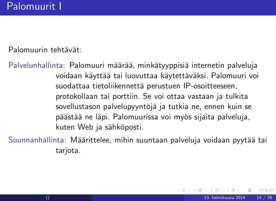 Se voi ottaa vastaan ja tulkita sovellustason palvelupyyntöjä ja tutkia ne, ennen kuin se päästää ne läpi.