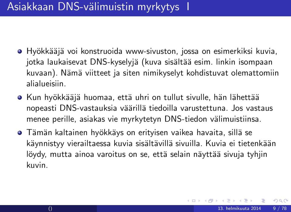 Kun hyökkääjä huomaa, että uhri on tullut sivulle, hän lähettää nopeasti DNS-vastauksia väärillä tiedoilla varustettuna.