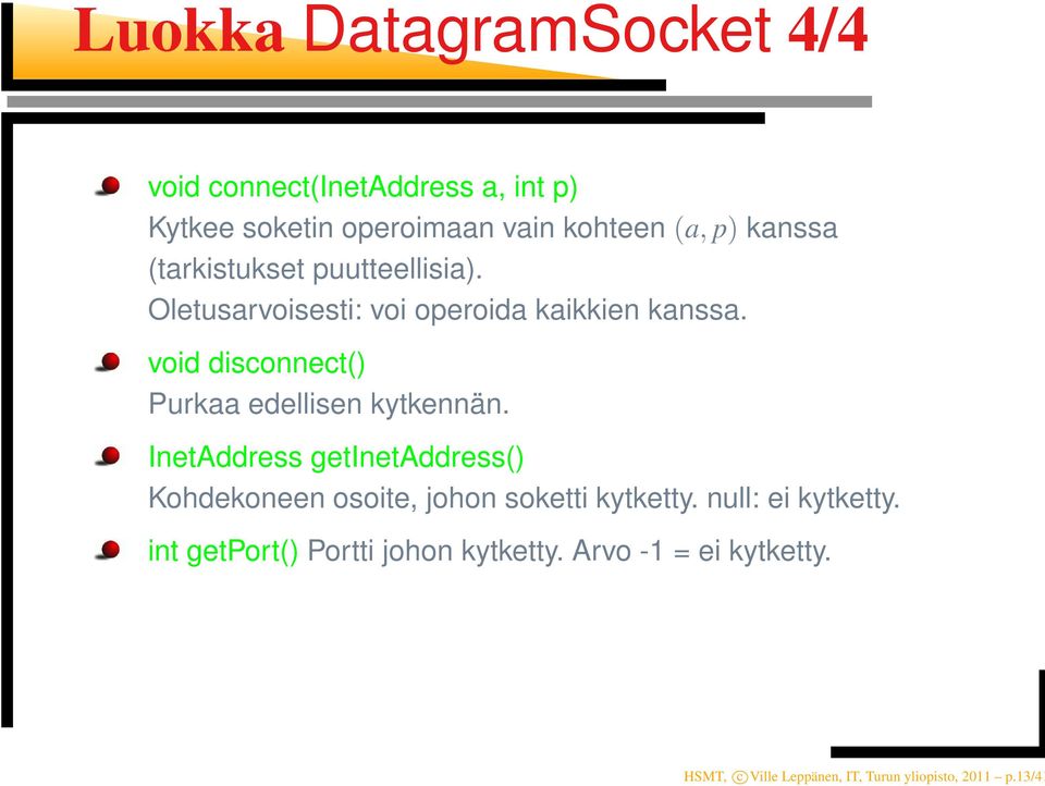 void disconnect() Purkaa edellisen kytkennän.