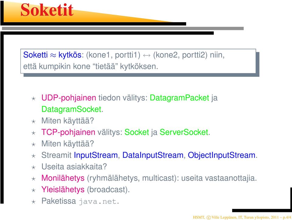TCP-pohjainen välitys: Socket ja ServerSocket. Miten käyttää? Streamit InputStream, DataInputStream, ObjectInputStream.