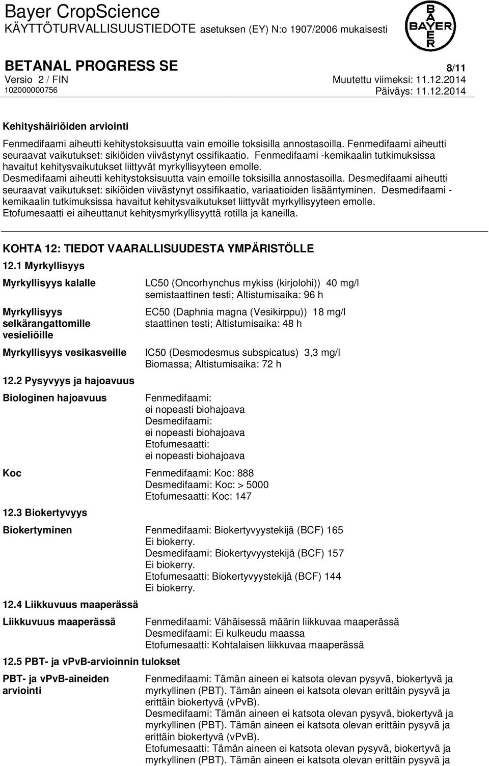 Desmedifaami aiheutti kehitystoksisuutta vain emoille toksisilla annostasoilla. Desmedifaami aiheutti seuraavat vaikutukset: sikiöiden viivästynyt ossifikaatio, variaatioiden lisääntyminen.