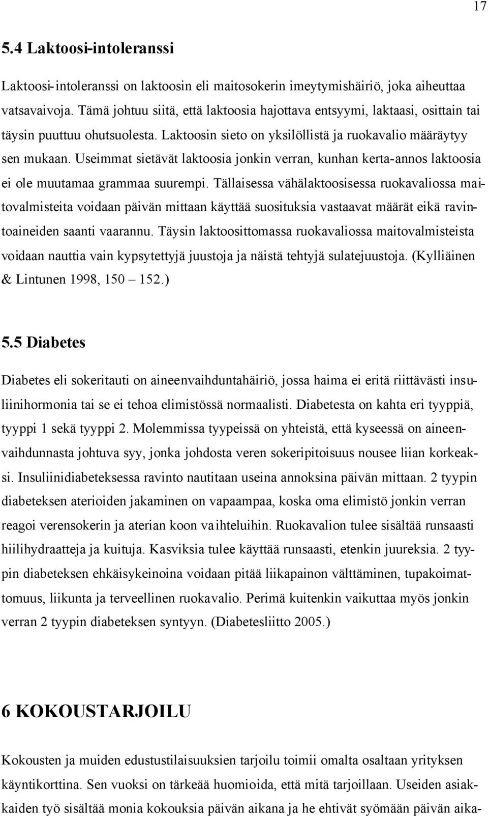 Useimmat sietävät laktoosia jonkin verran, kunhan kerta-annos laktoosia ei ole muutamaa grammaa suurempi.