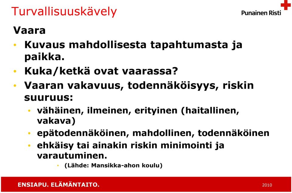 Vaaran vakavuus, todennäköisyys, riskin suuruus: vähäinen, ilmeinen, erityinen