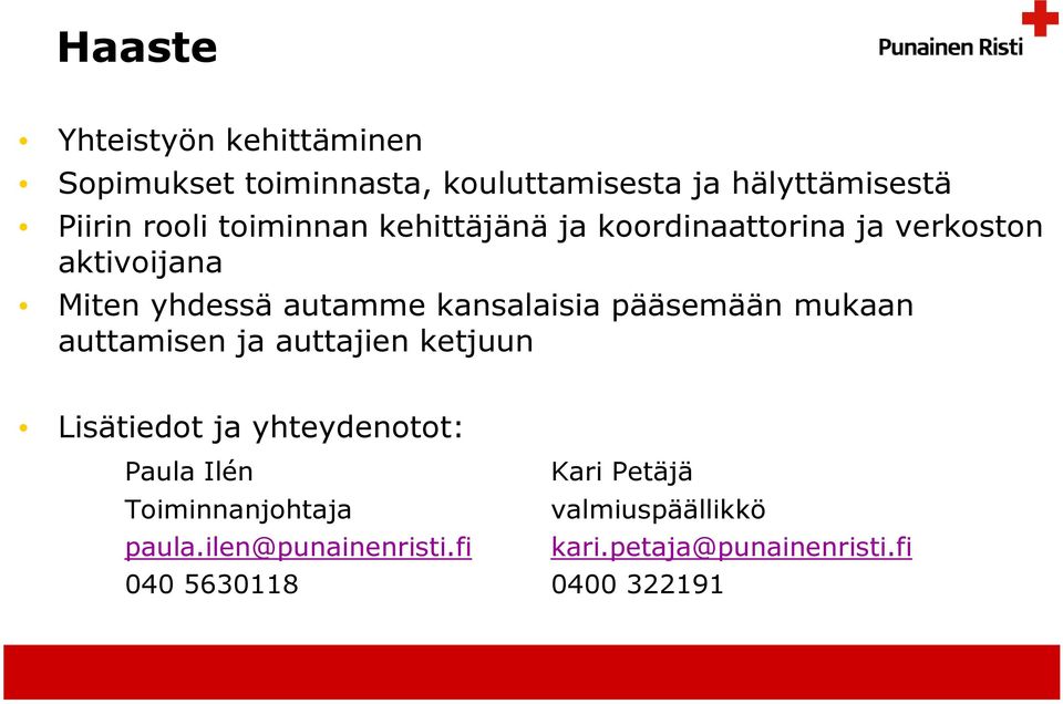 pääsemään mukaan auttamisen ja auttajien ketjuun Lisätiedot ja yhteydenotot: Paula Ilén Kari Petäjä