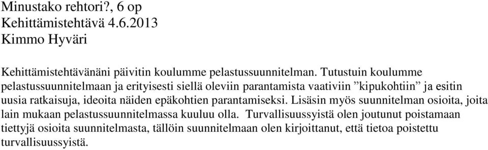 ideoita näiden epäkohtien parantamiseksi. Lisäsin myös suunnitelman osioita, joita lain mukaan pelastussuunnitelmassa kuuluu olla.