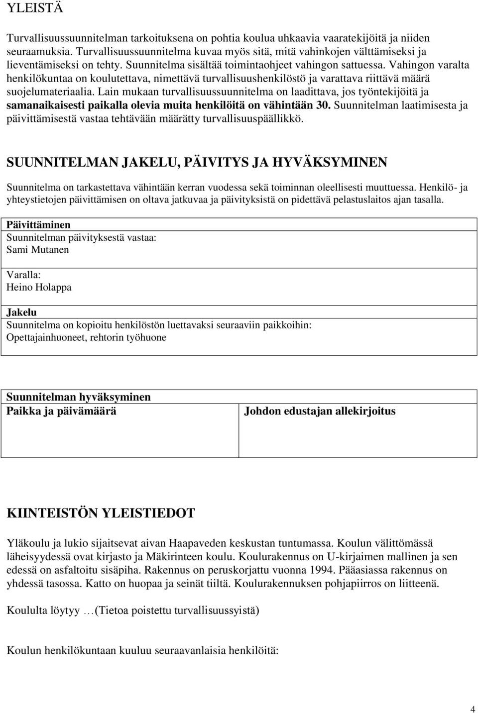 Vahingon varalta henkilökuntaa on koulutettava, nimettävä turvallisuushenkilöstö ja varattava riittävä määrä suojelumateriaalia.