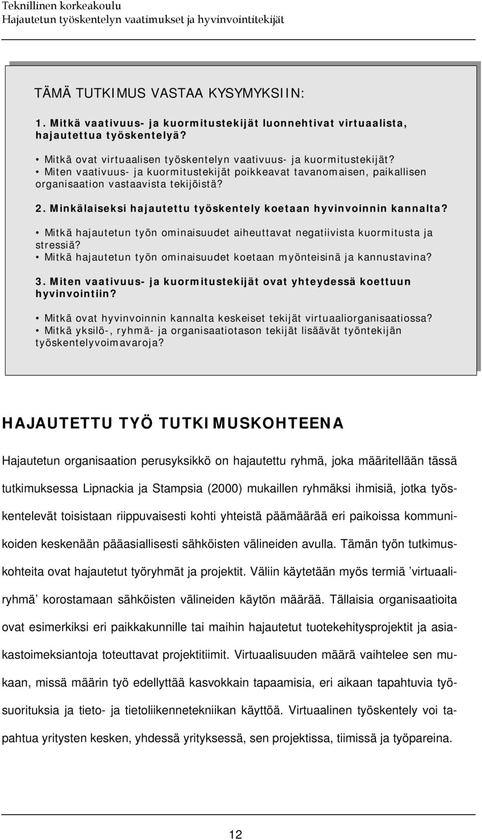 Mitkä hajautetun työn ominaisuudet aiheuttavat negatiivista kuormitusta ja stressiä? Mitkä hajautetun työn ominaisuudet koetaan myönteisinä ja kannustavina? 3.