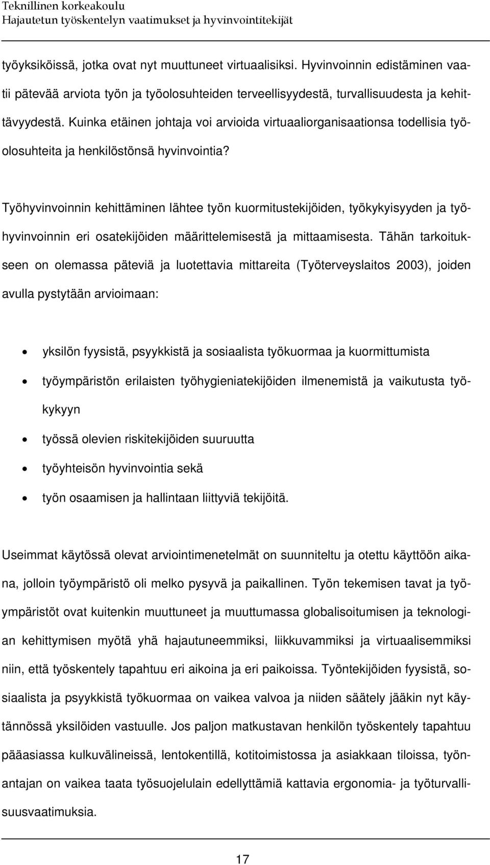 Työhyvinvoinnin kehittäminen lähtee työn kuormitustekijöiden, työkykyisyyden ja työhyvinvoinnin eri osatekijöiden määrittelemisestä ja mittaamisesta.