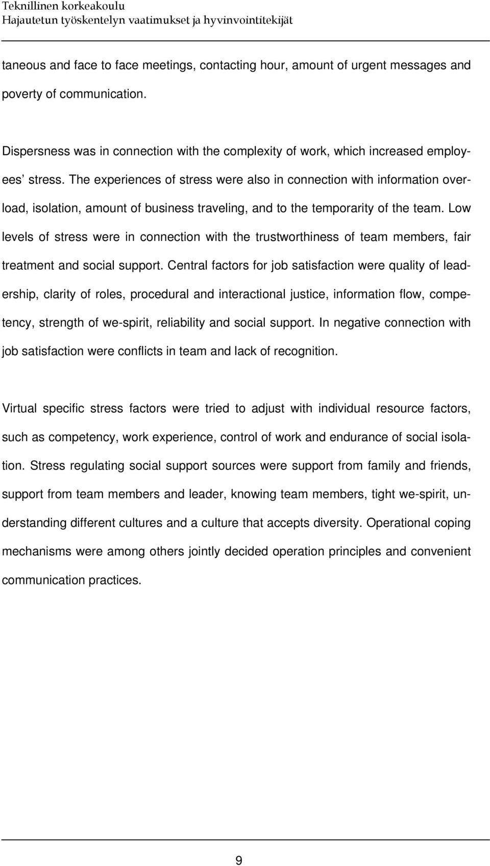 Low levels of stress were in connection with the trustworthiness of team members, fair treatment and social support.