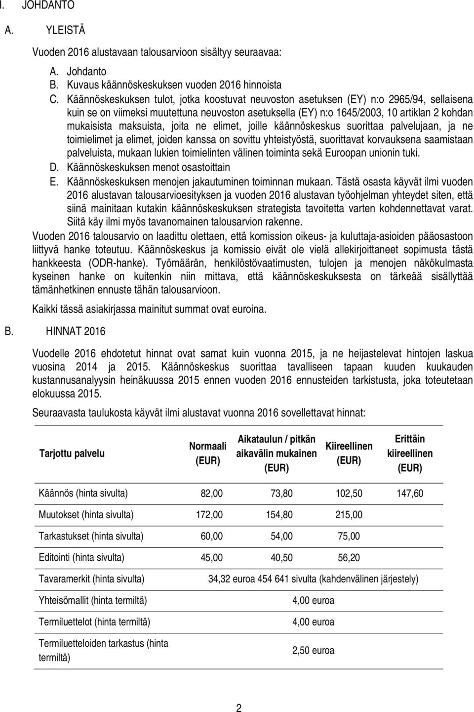 maksuista, joita ne elimet, joille käännöskeskus suorittaa palvelujaan, ja ne toimielimet ja elimet, joiden kanssa on sovittu yhteistyöstä, suorittavat korvauksena saamistaan palveluista, mukaan