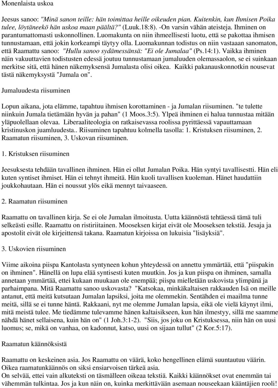 Luomakunnan todistus on niin vastaaan sanomaton, että Raamattu sanoo: "Hullu sanoo sydämessänsä: "Ei ole Jumalaa" (Ps.14:1).