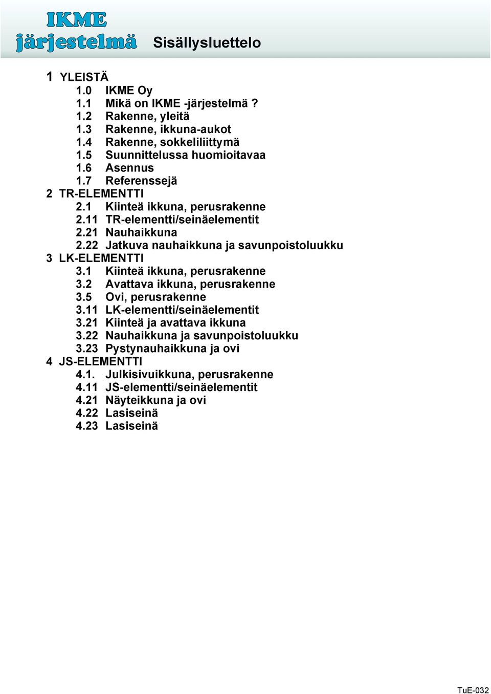 1 Kiinteä ikkuna, perusrakenne 3.2 Avattava ikkuna, perusrakenne 3.5 Ovi, perusrakenne 3.11 LK-elementti/seinäelementit 3.21 Kiinteä ja avattava ikkuna 3.