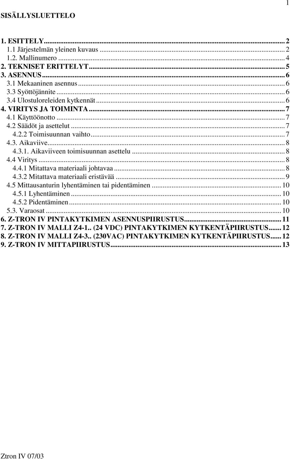 .. 8 4.3.2 Mitattava materiaali eristävää... 9 4.5 Mittausanturin lyhentäminen tai pidentäminen... 10 4.5.1 Lyhentäminen... 10 4.5.2 Pidentäminen... 10 5.3. Varaosat... 10 6.