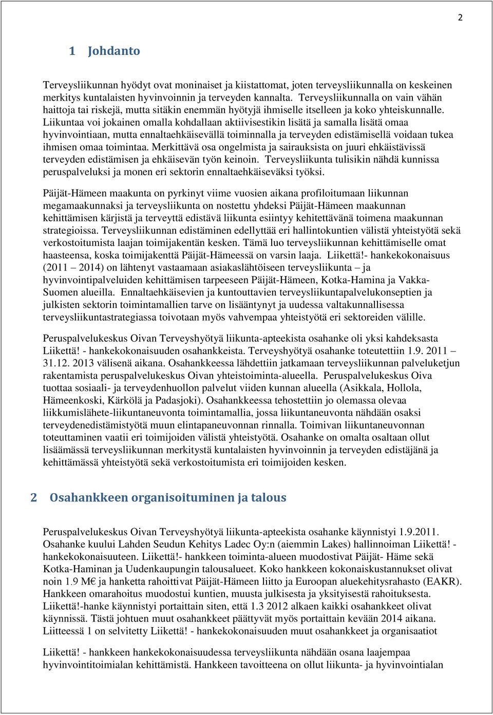 Liikuntaa voi jokainen omalla kohdallaan aktiivisestikin lisätä ja samalla lisätä omaa hyvinvointiaan, mutta ennaltaehkäisevällä toiminnalla ja terveyden edistämisellä voidaan tukea ihmisen omaa