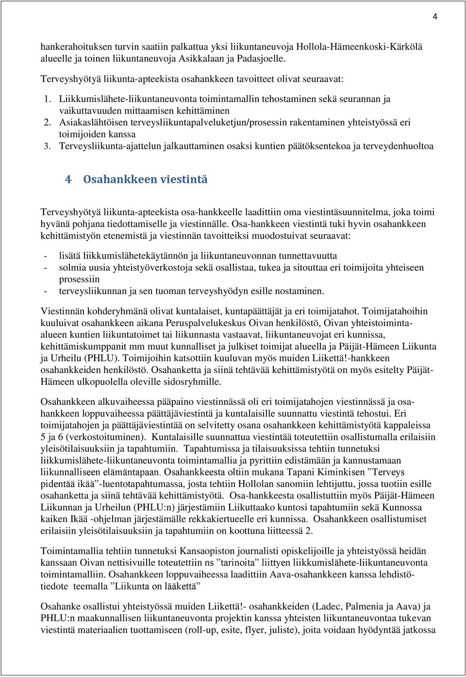 Asiakaslähtöisen terveysliikuntapalveluketjun/prosessin rakentaminen yhteistyössä eri toimijoiden kanssa 3.