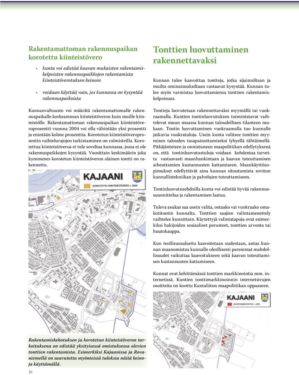 Rakentamattoman rakennuspaikan kiinteistöveroprosentti vuonna 2004 voi olla vähintään yksi prosentti ja enintään kolme prosenttia.