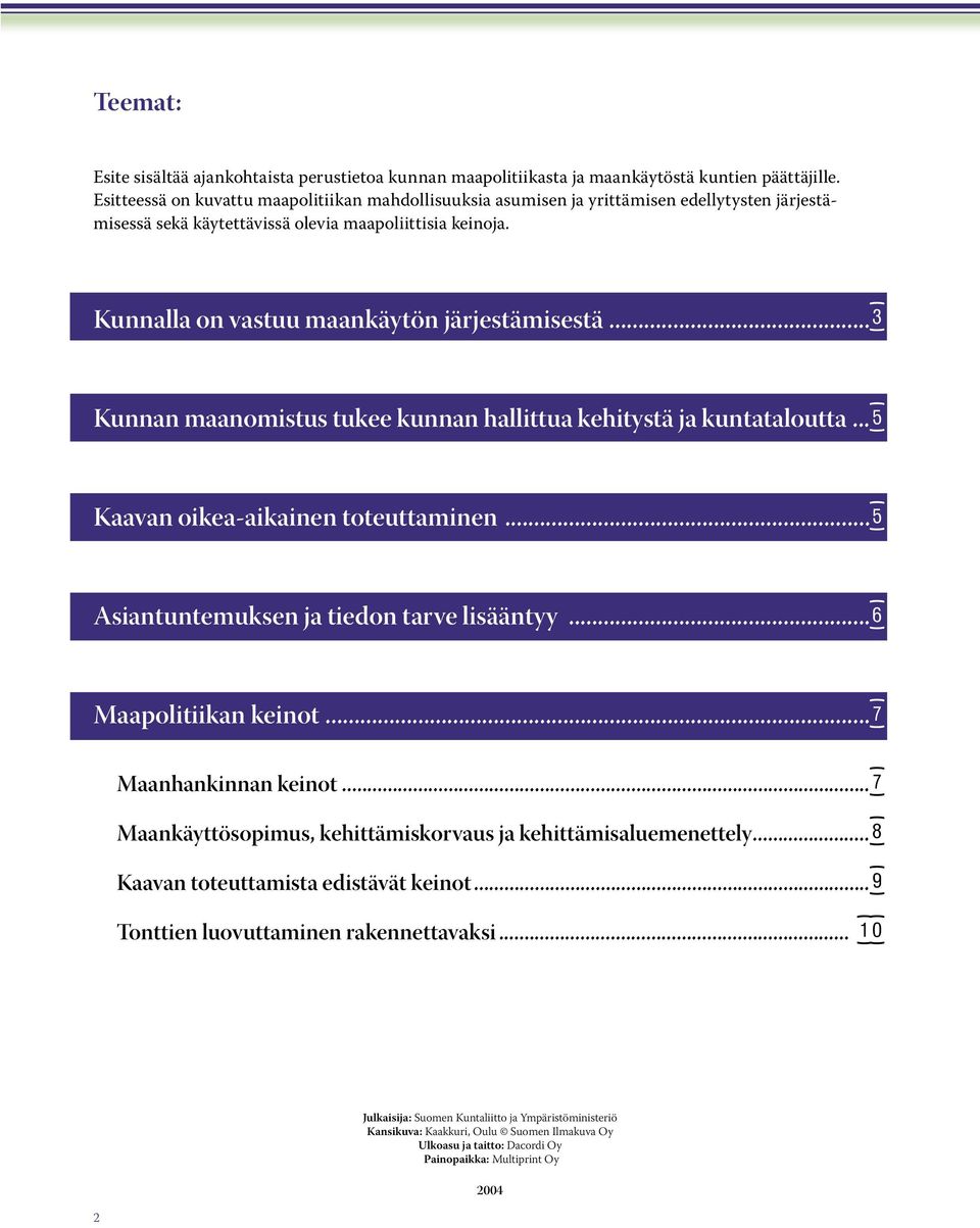 Kunnalla on vastuu maankäytön järjestämisestä...r Kunnan maanomistus tukee kunnan hallittua kehitystä ja kuntataloutta...y Kaavan oikea-aikainen toteuttaminen.