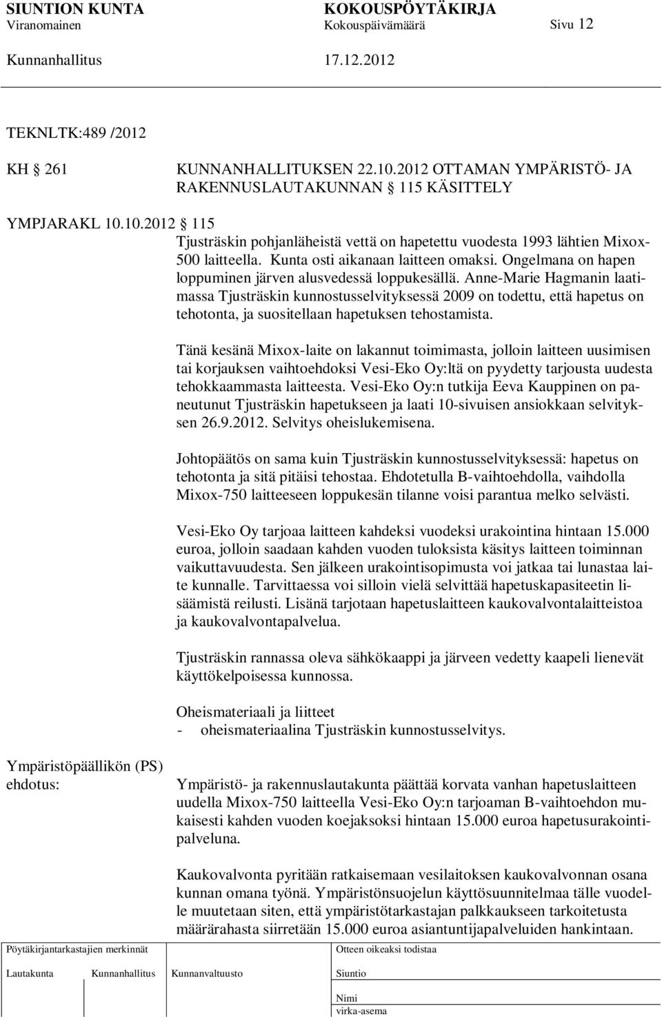 Anne-Marie Hagmanin laatimassa Tjusträskin kunnostusselvityksessä 2009 on todettu, että hapetus on tehotonta, ja suositellaan hapetuksen tehostamista.