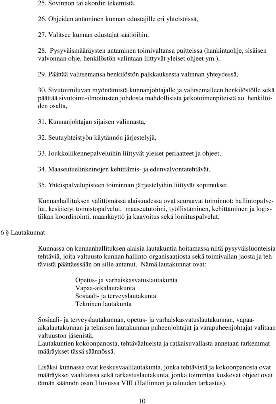 Päättää valitsemansa henkilöstön palkkauksesta valinnan yhteydessä, 30.