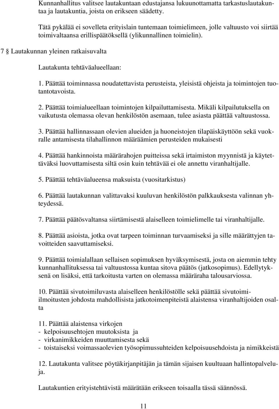 7 Lautakunnan yleinen ratkaisuvalta Lautakunta tehtäväalueellaan: 1. Päättää toiminnassa noudatettavista perusteista, yleisistä ohjeista ja toimintojen tuotantotavoista. 2.