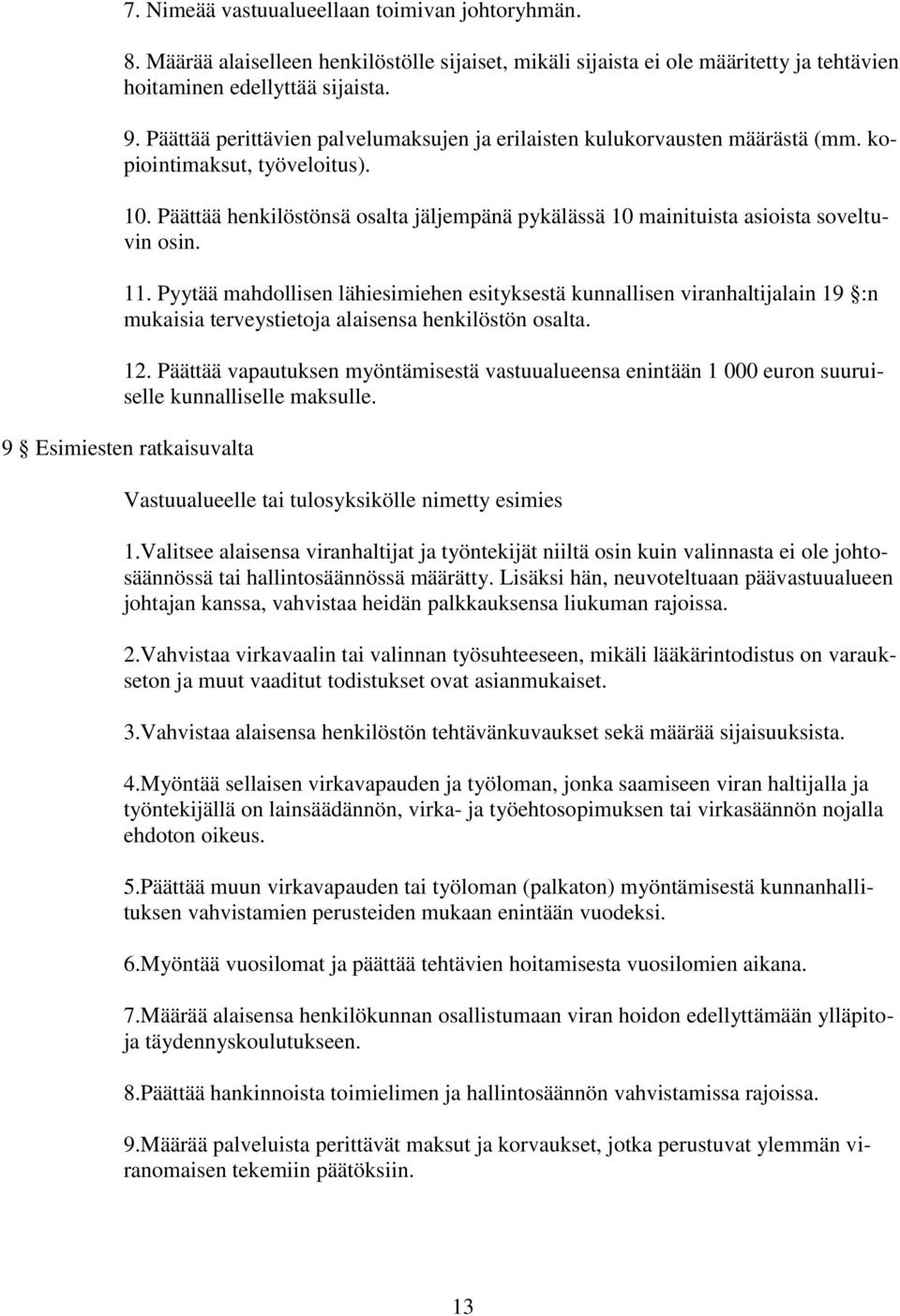 Päättää henkilöstönsä osalta jäljempänä pykälässä 10 mainituista asioista soveltuvin osin. 11.