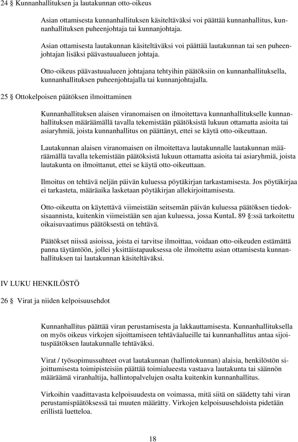 Otto-oikeus päävastuualueen johtajana tehtyihin päätöksiin on kunnanhallituksella, kunnanhallituksen puheenjohtajalla tai kunnanjohtajalla.