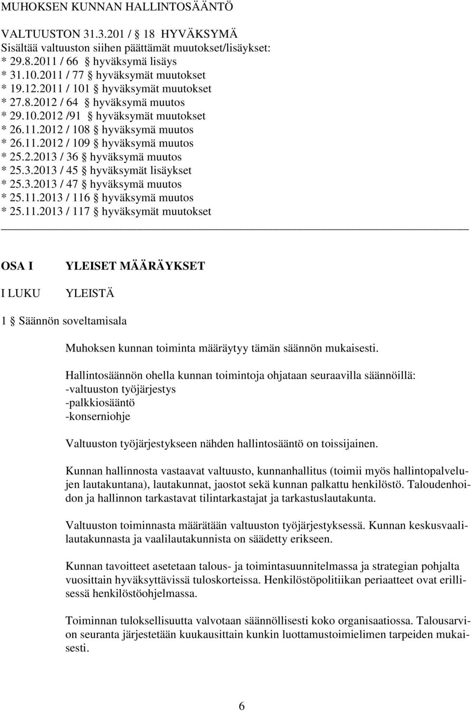 2.2013 / 36 hyväksymä muutos * 25.3.2013 / 45 hyväksymät lisäykset * 25.3.2013 / 47 hyväksymä muutos * 25.11.