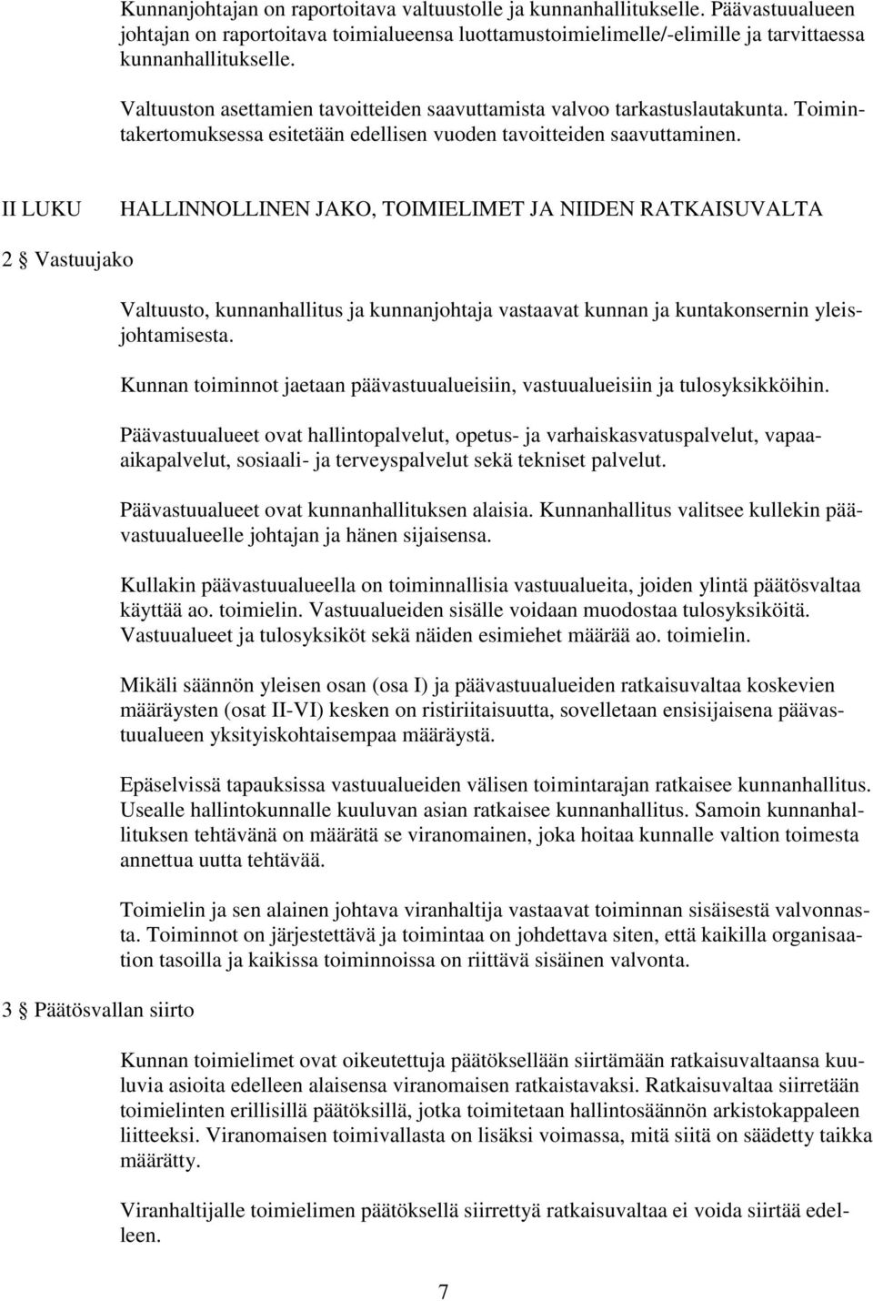 II LUKU HALLINNOLLINEN JAKO, TOIMIELIMET JA NIIDEN RATKAISUVALTA 2 Vastuujako 3 Päätösvallan siirto Valtuusto, kunnanhallitus ja kunnanjohtaja vastaavat kunnan ja kuntakonsernin yleisjohtamisesta.