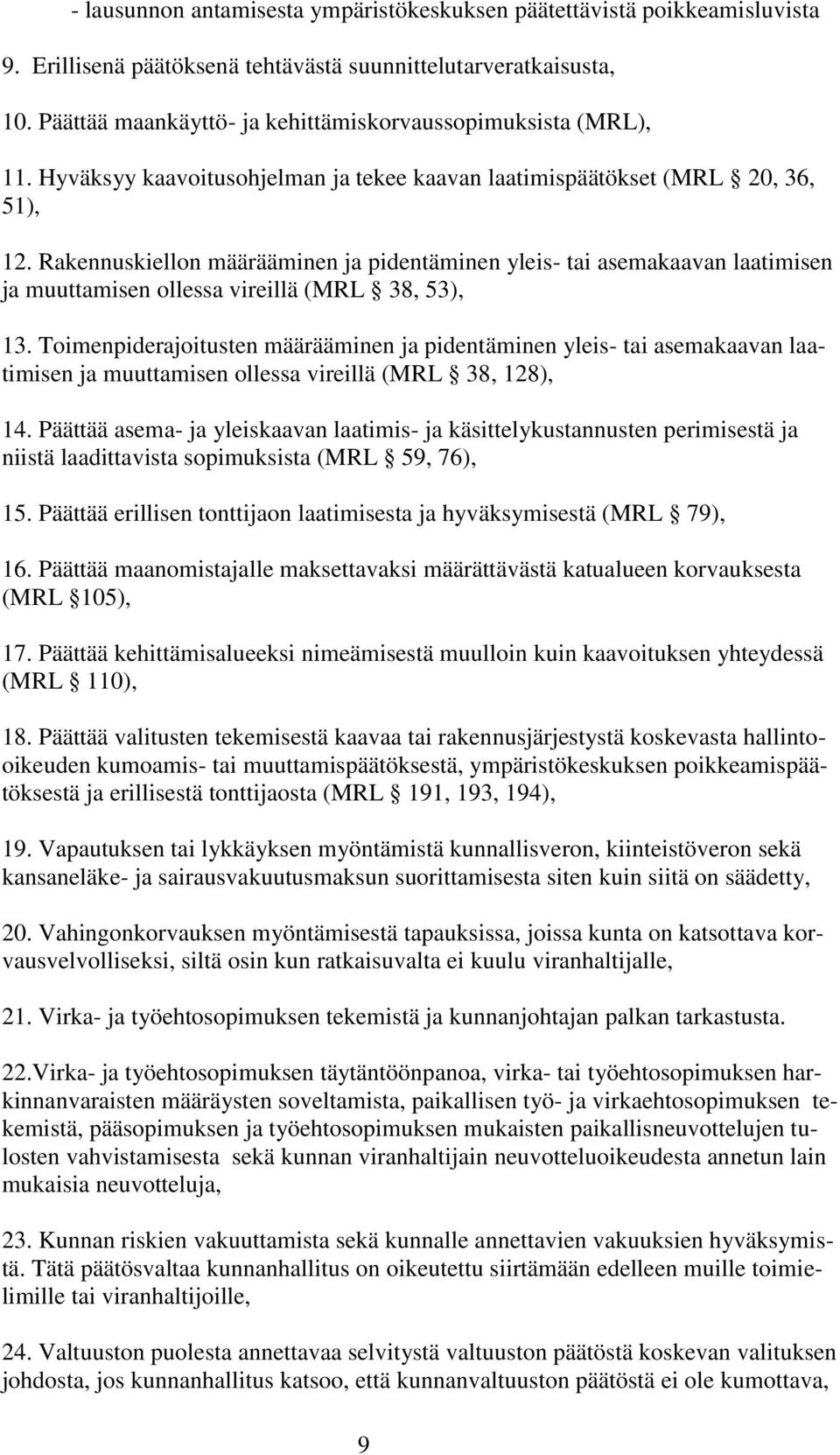 Rakennuskiellon määrääminen ja pidentäminen yleis- tai asemakaavan laatimisen ja muuttamisen ollessa vireillä (MRL 38, 53), 13.