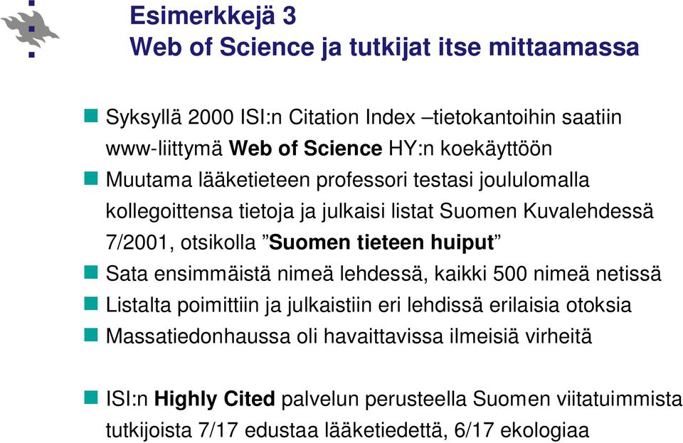 tieteen huiput Sata ensimmäistä nimeä lehdessä, kaikki 500 nimeä netissä Listalta poimittiin ja julkaistiin eri lehdissä erilaisia otoksia