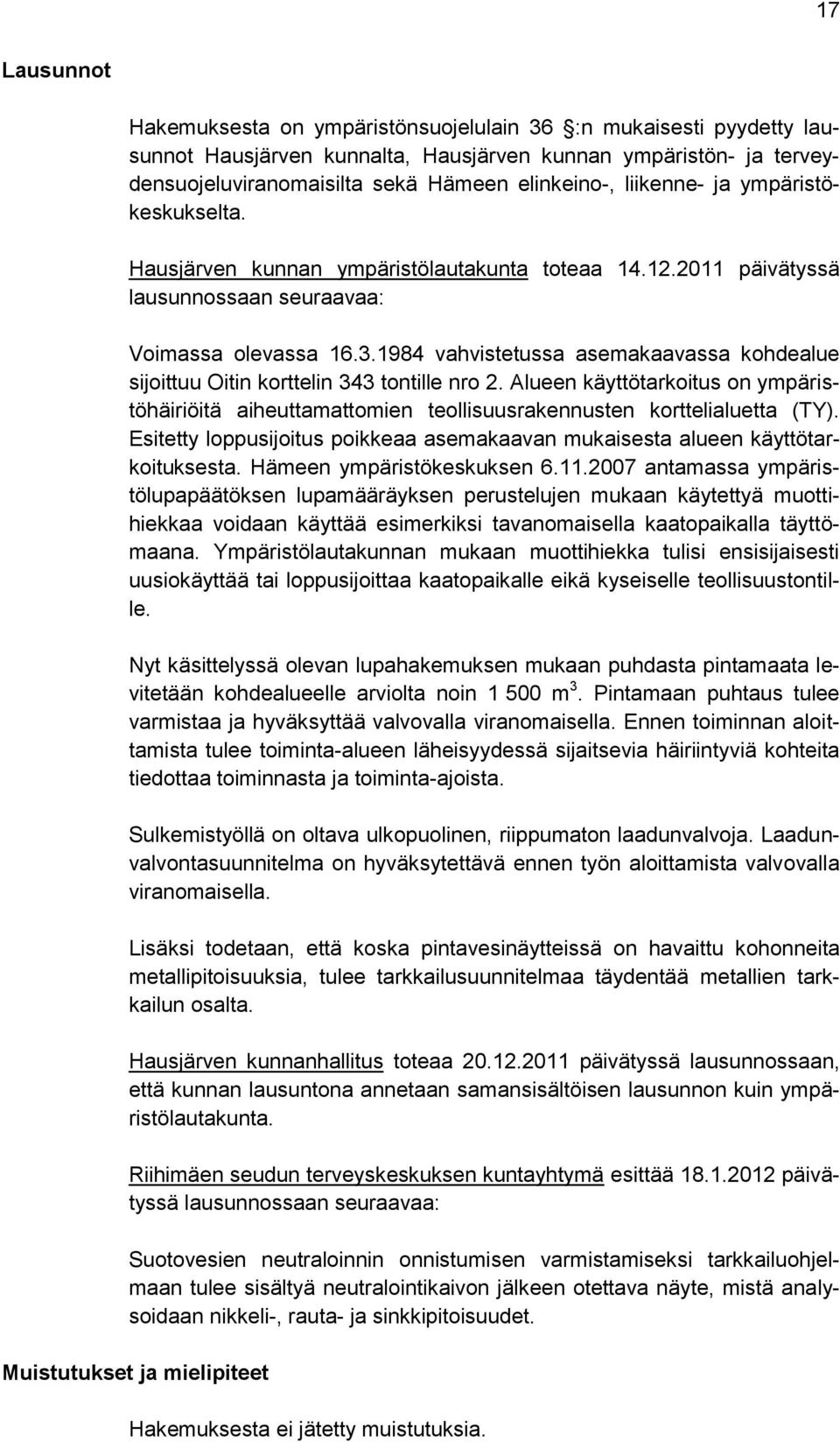 1984 vahvistetussa asemakaavassa kohdealue sijoittuu Oitin korttelin 343 tontille nro 2. Alueen käyttötarkoitus on ympäristöhäiriöitä aiheuttamattomien teollisuusrakennusten korttelialuetta (TY).