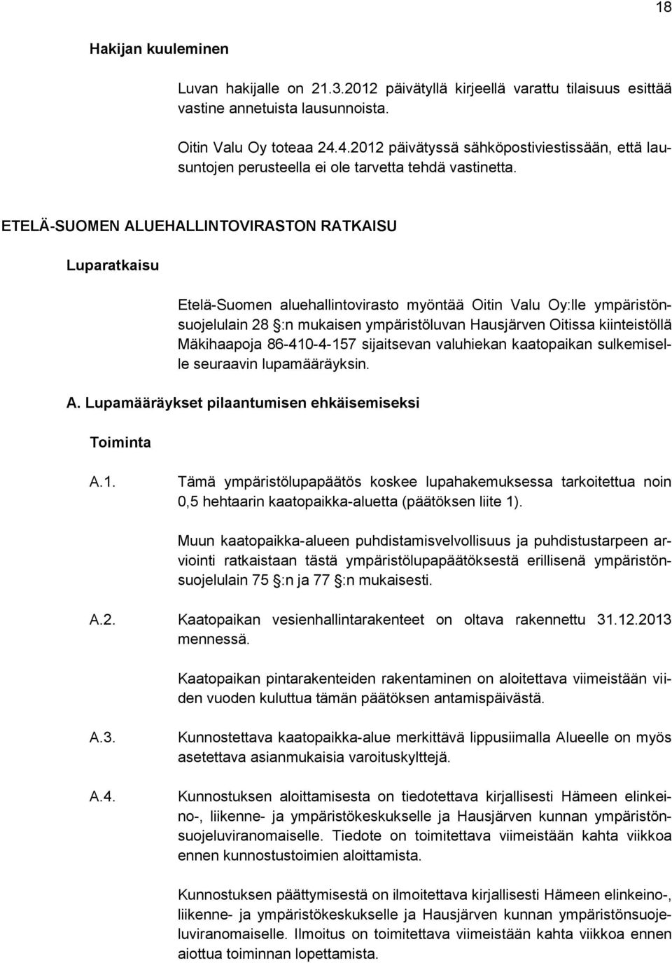 ETELÄ-SUOMEN ALUEHALLINTOVIRASTON RATKAISU Luparatkaisu Etelä-Suomen aluehallintovirasto myöntää Oitin Valu Oy:lle ympäristönsuojelulain 28 :n mukaisen ympäristöluvan Hausjärven Oitissa kiinteistöllä