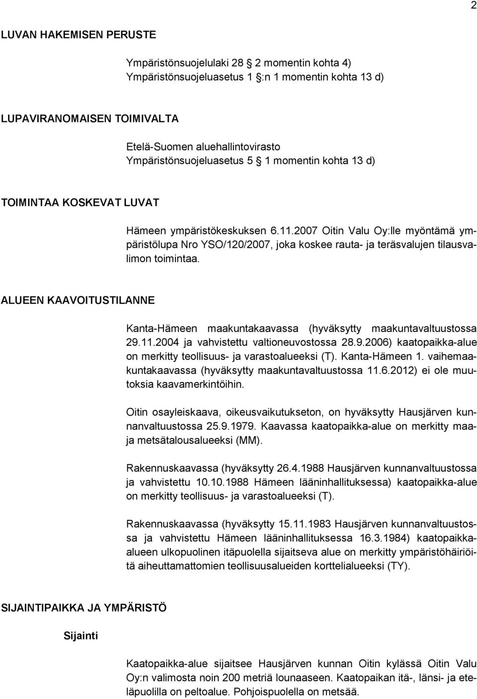 2007 Oitin Valu Oy:lle myöntämä ympäristölupa Nro YSO/120/2007, joka koskee rauta- ja teräsvalujen tilausvalimon toimintaa.