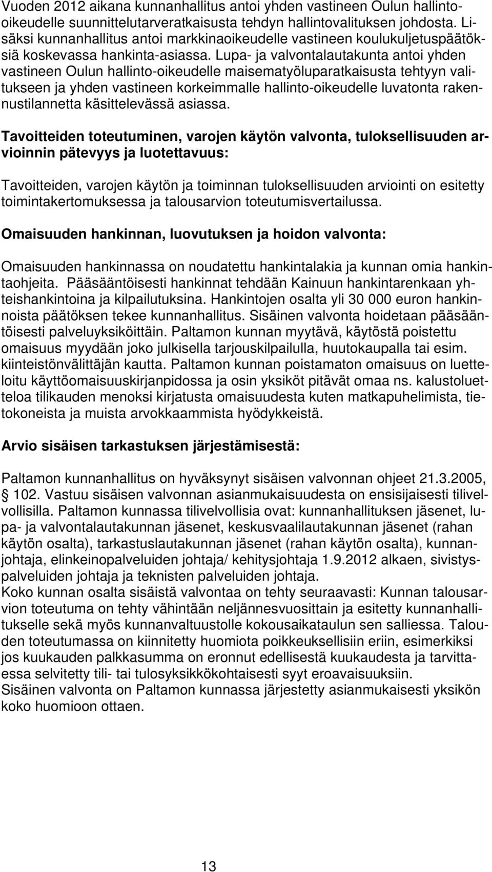 Lupa- ja valvontalautakunta antoi yhden vastineen Oulun hallinto-oikeudelle maisematyöluparatkaisusta tehtyyn valitukseen ja yhden vastineen korkeimmalle hallinto-oikeudelle luvatonta