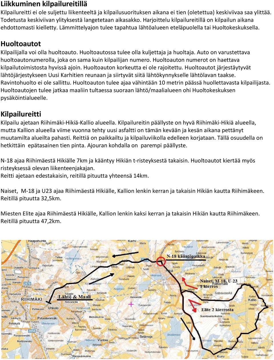 Lämmittelyajon tulee tapahtua lähtöalueen eteläpuolella tai Huoltokeskuksella. Huoltoautot Kilpailijalla voi olla huoltoauto. Huoltoautossa tulee olla kuljettaja ja huoltaja.