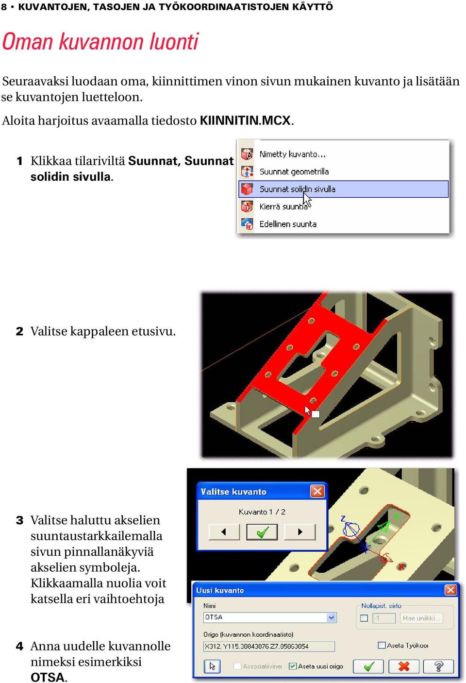 2 Valitse kappaleen etusivu. 3 Valitse haluttu akselien suuntaustarkkailemalla sivun pinnallanäkyviä akselien symboleja.