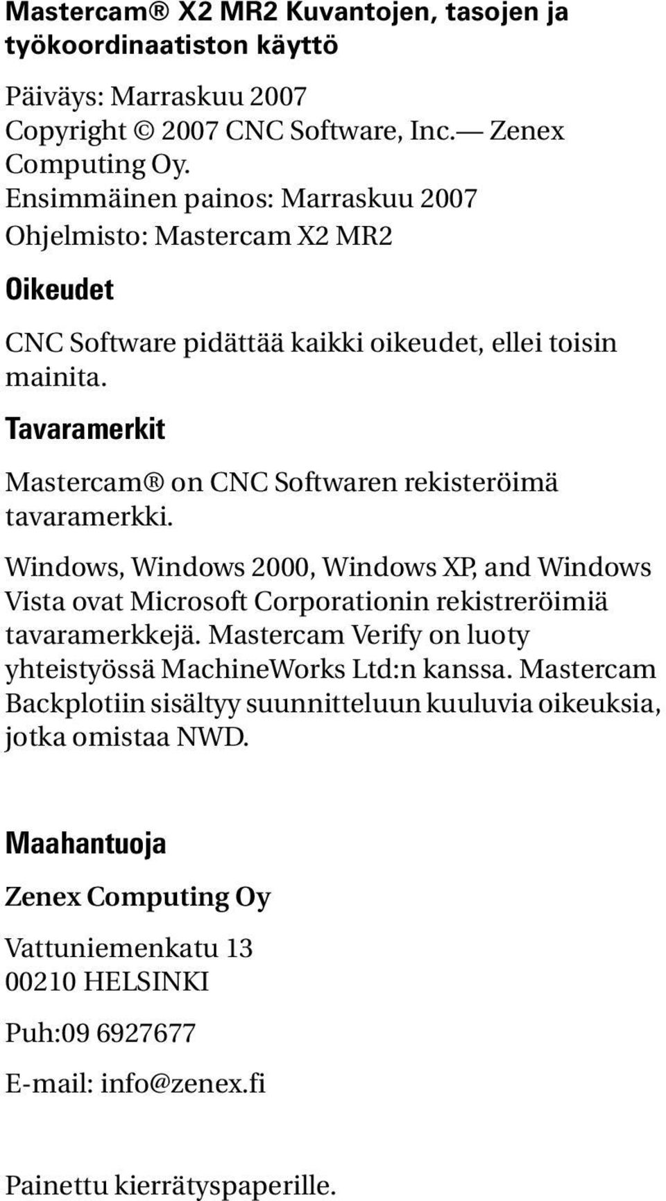 Tavaramerkit Mastercam on CNC Softwaren rekisteröimä tavaramerkki. Windows, Windows 2000, Windows XP, and Windows Vista ovat Microsoft Corporationin rekistreröimiä tavaramerkkejä.