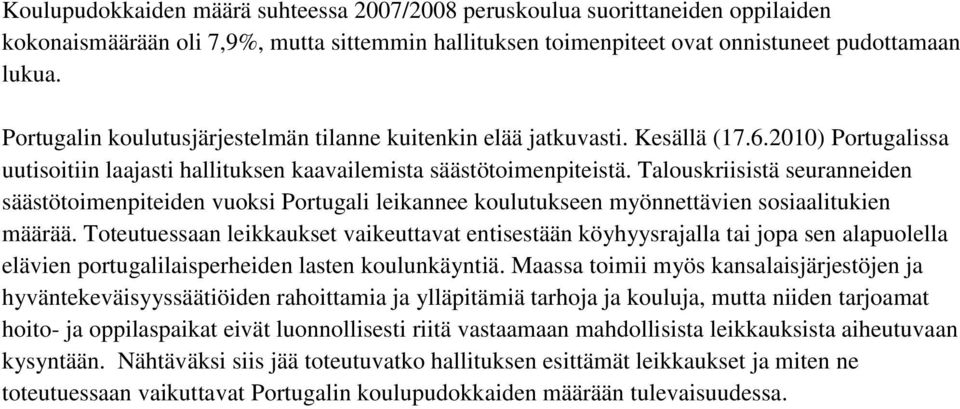 Talouskriisistä seuranneiden säästötoimenpiteiden vuoksi Portugali leikannee koulutukseen myönnettävien sosiaalitukien määrää.