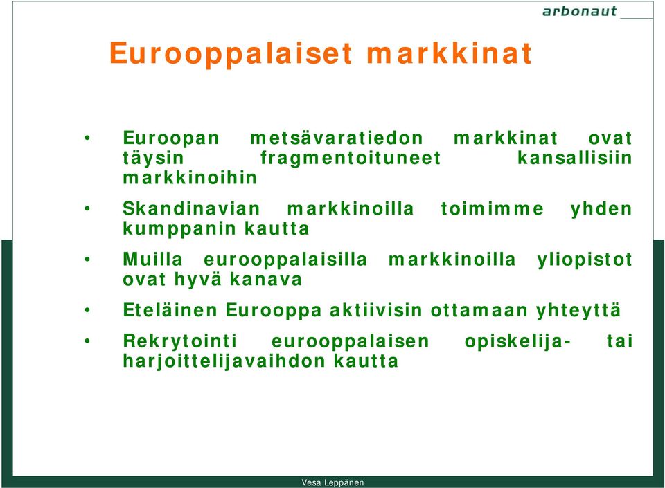 Muilla eurooppalaisilla markkinoilla yliopistot ovat hyvä kanava Eteläinen Eurooppa