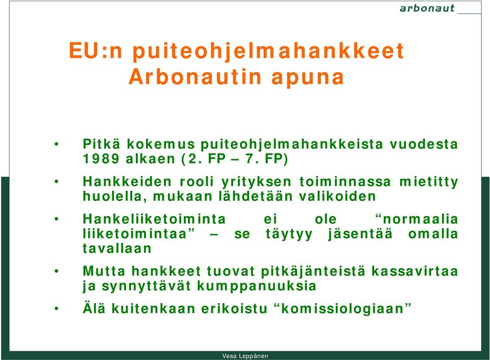 FP) Hankkeiden rooli yrityksen toiminnassa mietitty huolella, mukaan lähdetään valikoiden