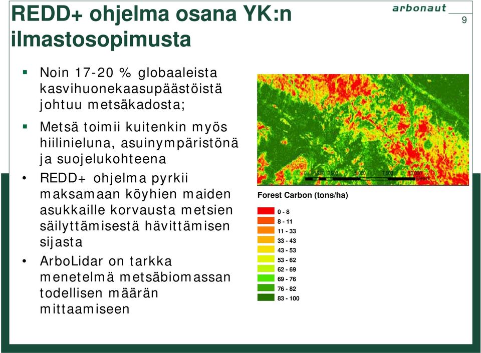 maksamaan köyhien maiden asukkaille korvausta metsien säilyttämisestä hävittämisen sijasta ArboLidar on tarkka