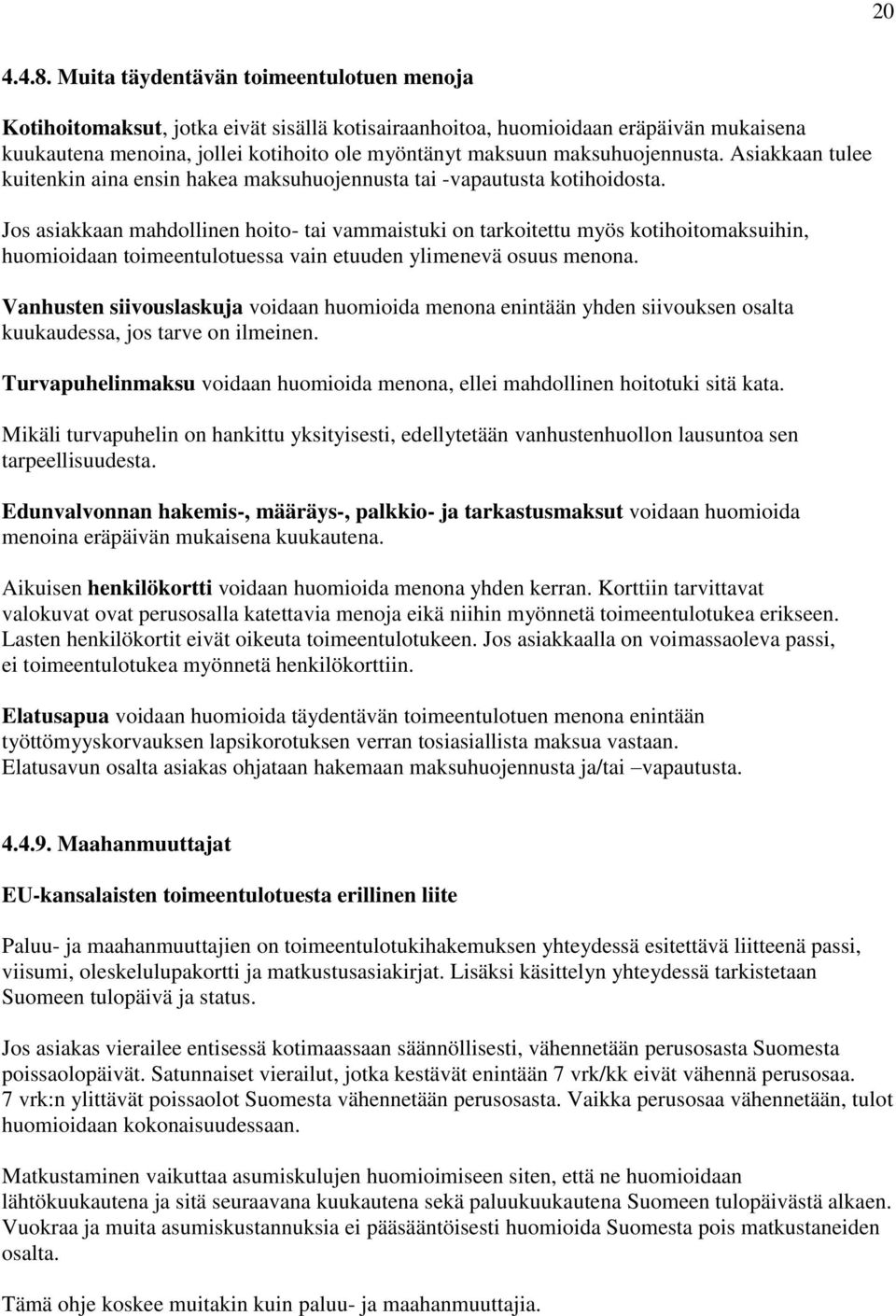 maksuhuojennusta. Asiakkaan tulee kuitenkin aina ensin hakea maksuhuojennusta tai -vapautusta kotihoidosta.