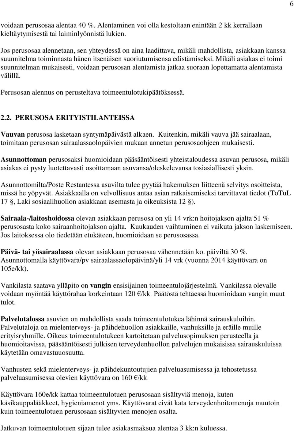 Mikäli asiakas ei toimi suunnitelman mukaisesti, voidaan perusosan alentamista jatkaa suoraan lopettamatta alentamista välillä. Perusosan alennus on perusteltava toimeentulotukipäätöksessä. 2.