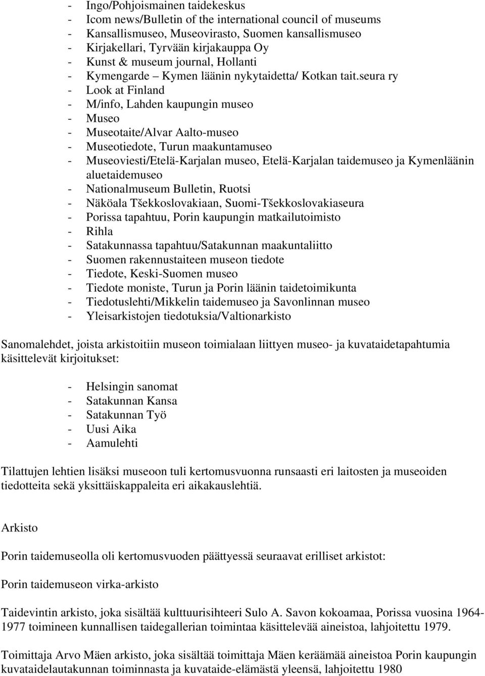 seura ry - Look at Finland - M/info, Lahden kaupungin museo - Museo - Museotaite/Alvar Aalto-museo - Museotiedote, Turun maakuntamuseo - Museoviesti/Etelä-Karjalan museo, Etelä-Karjalan taidemuseo ja