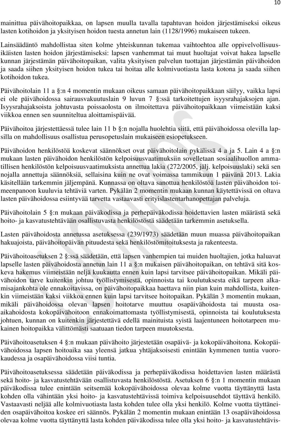 järjestämän päivähoitopaikan, valita yksityisen palvelun tuottajan järjestämän päivähoidon ja saada siihen yksityisen hoidon tukea tai hoitaa alle kolmivuotiasta lasta kotona ja saada siihen