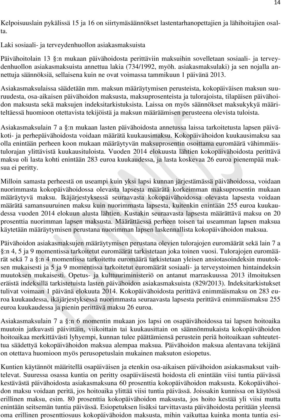(734/1992, myöh. asiakasmaksulaki) ja sen nojalla annettuja säännöksiä, sellaisena kuin ne ovat voimassa tammikuun 1 päivänä 2013. Asiakasmaksulaissa säädetään mm.