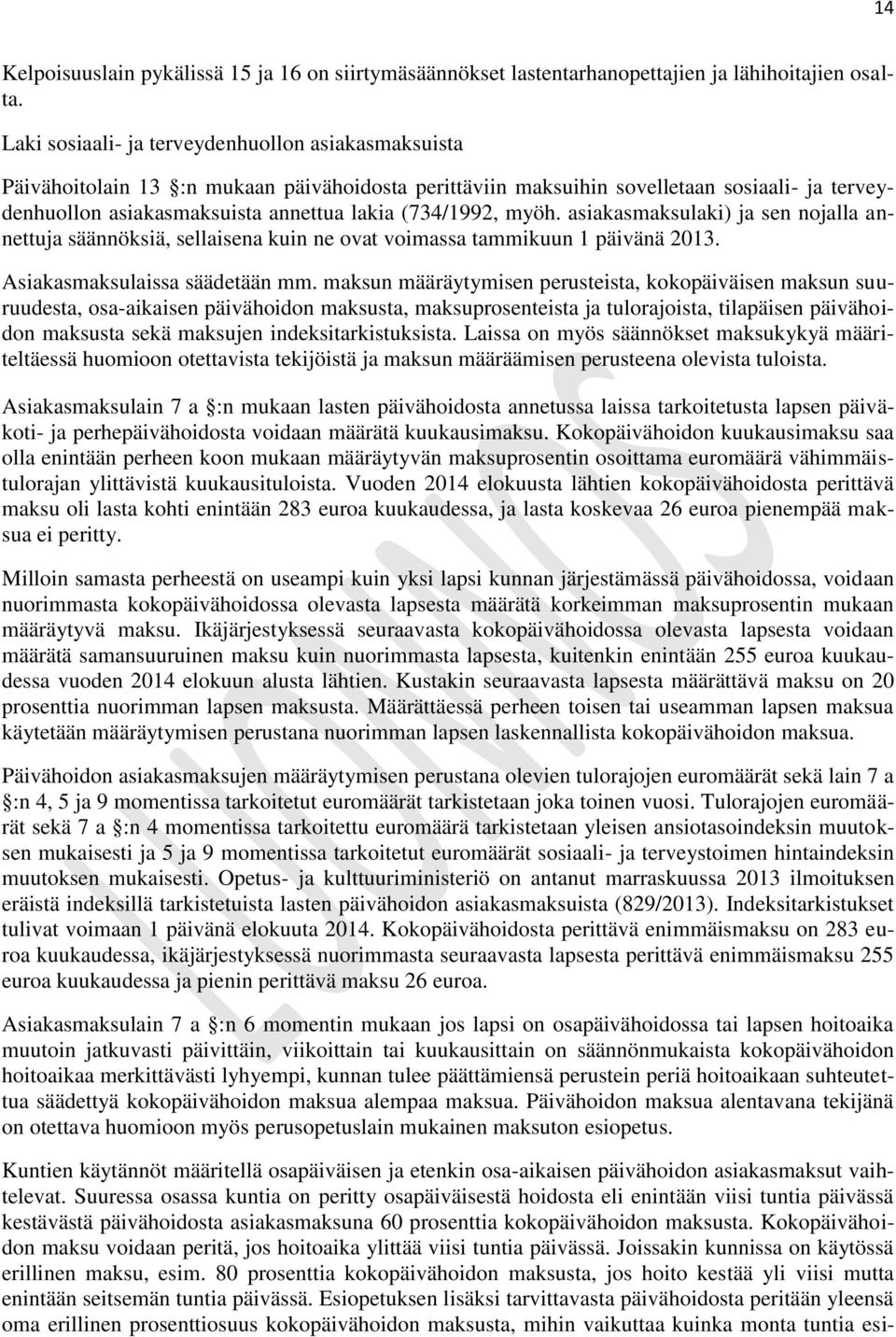 (734/1992, myöh. asiakasmaksulaki) ja sen nojalla annettuja säännöksiä, sellaisena kuin ne ovat voimassa tammikuun 1 päivänä 2013. Asiakasmaksulaissa säädetään mm.