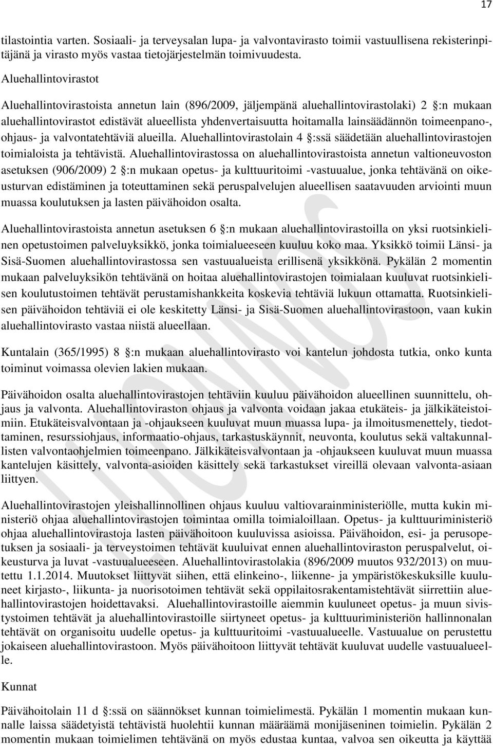 lainsäädännön toimeenpano-, ohjaus- ja valvontatehtäviä alueilla. Aluehallintovirastolain 4 :ssä säädetään aluehallintovirastojen toimialoista ja tehtävistä.